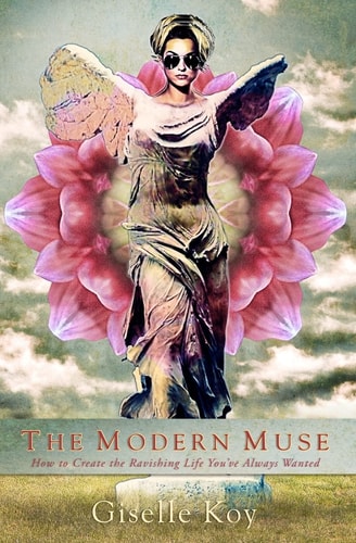 The Modern Muse How to Create the Ravishing Life You've Always Wanted