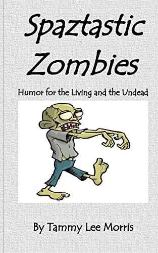 Spaztastic Zombies Humor for the Living and the Undead