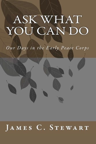 Ask what You Can Do Our Days in the Early Peace Corps