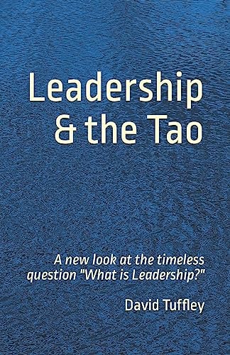 Leadership and the Tao A New Look at the Timeless Question What Is Leadership?