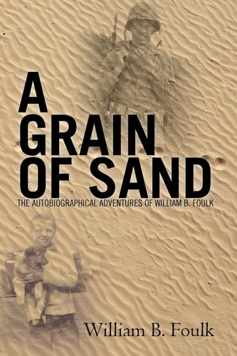 A Grain of Sand The Autobiographical Adventures of William B. Foulk