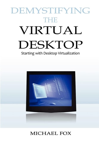 DeMystifying the Virtual Desktop Starting with Desktop Virtualization