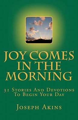 Joy Comes In The Morning 31 Stories And Devotions To Begin Your Day