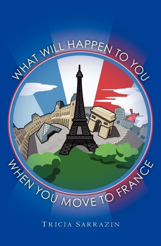 What Will Happen to You When You Move to France