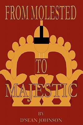 From Molested to Majestic Moving From Victim to Victorious