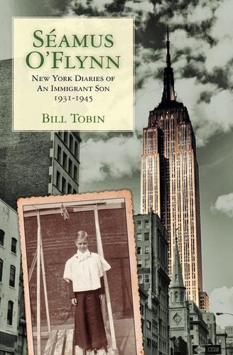 Seamus O'Flynn New York Diaries of An Immigrant Son 1931-1945