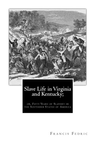 Slave Life in Virginia and Kentucky; Or, Fifty Years of Slavery in the Southern States of America