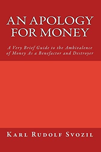 An Apology for Money A Very Brief Guide to the Ambivalence of Money As a Benefactor and Destroyer