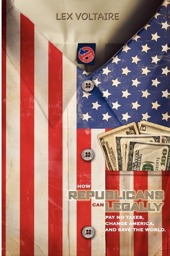 How Republicans Can Legally Pay No Taxes, Change America, and Save the World