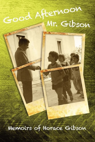Good Afternoon Mr. Gibson Memoirs of Horace Gibson