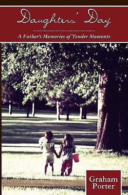 Daughters' Day A Father's Memories of Tender Moments