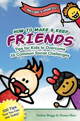 How to Make and Keep Friends Tips for Kids to Overcome 50 Common Social Challenges