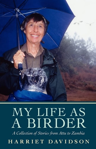 My Life As a Birder A Collection of Stories from Attu to Zambia