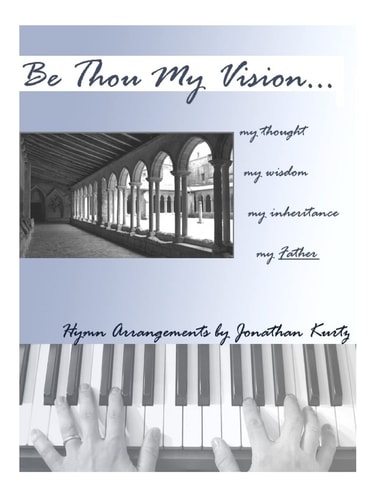 Be Thou My Vision Sacred Piano Arrangements by Jonathan Kurtz