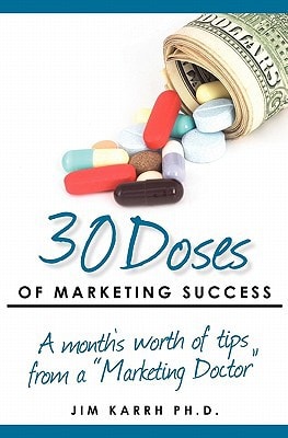 30 Doses of Marketing Success A Month's Worth of Tips from a "Marketing Doctor"
