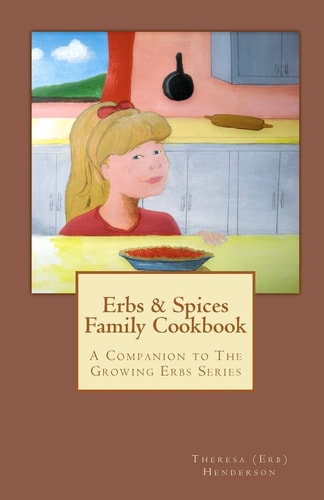 Erbs and Spices Family Cookbook A Companion to the Growing Erbs Series