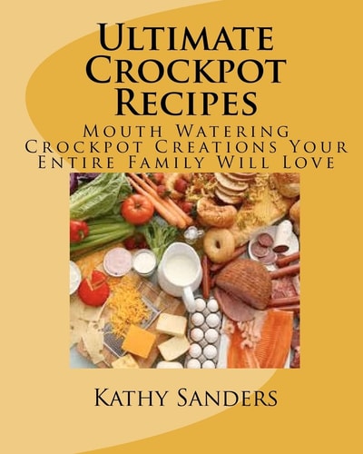 Ultimate Crockpot Recipes 196 Pages Of Mouth Watering Crockpot Creations