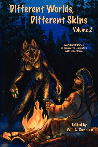Different Worlds, Different Skins, Volume 2 More of Humanity's Encounters with Other Races