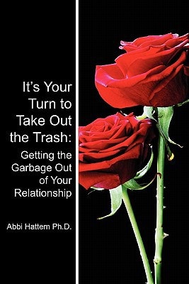 It's Your Turn to Take Out the Trash Getting the Garbage Out of Your Relationship