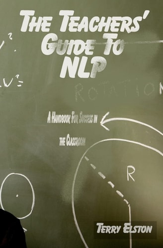 The Teachers Guide to NLP A Guide to Effective Use of NLP in the Classroom