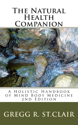 The Natural Health Companion An Integral Handbook Using Eastern and Western Techniques