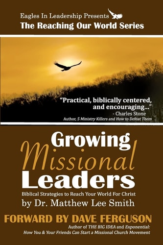 Growing Missional Leaders Biblical Strategies to Reach Your World for Christ