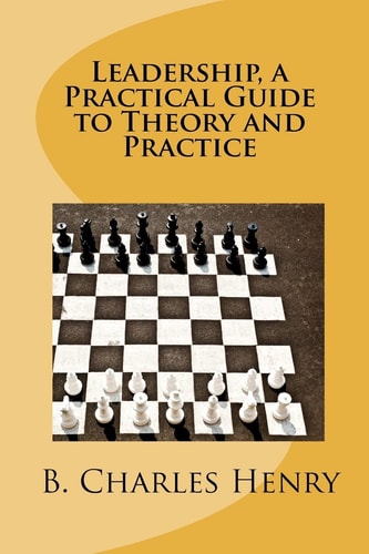 Leadership, a Practical Guide to Theory and Practice Leadership Theory and Practice