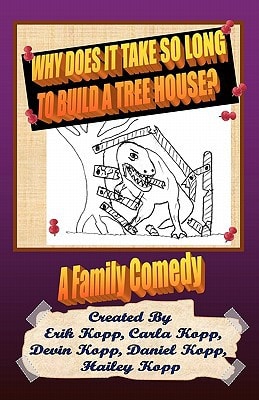 Why Does It Take So Long To Build A Tree House? A Family Comedy