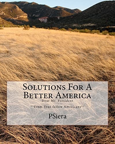 Solutions For A Better America Dear Mr. President **From Your Fellow Americans**
