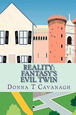 Reality: Fantasy's Evil Twin The Contrast Between How We Imagine Our Lives and How Events Actually Unfold