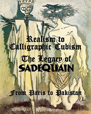 Realism to Calligraphic Cubism The Legacy of Sadequain from Paris to Pakistan