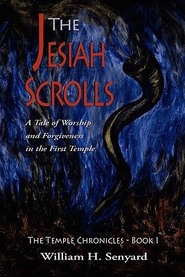 The Jesiah Scrolls A Tale of Worship and Forgiveness in First Temple Israel