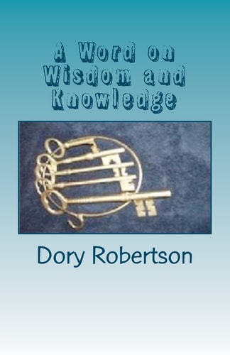 A Word on Wisdom and Knowledge Keys to the Kingdom