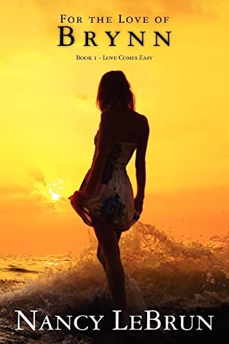 For the Love of Brynn Book 1 - Love Comes Easy