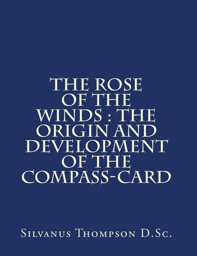 The Rose of the Winds The Origin and Development of the Compass-Card