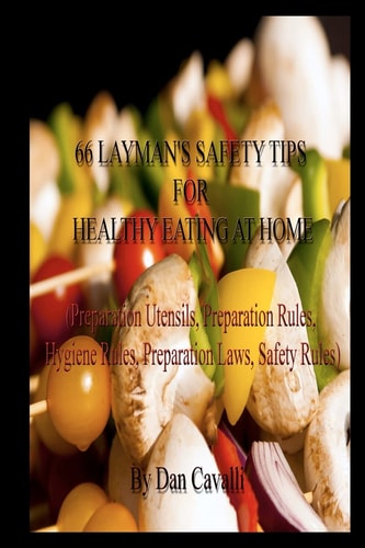 66 Layman's Safety Tips for Healthy Eating at Home (Preparation Utensils, Preparation Rules, Hygiene Rules, Preparation Laws, Safety Rules)