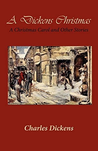 A Dickens Christmas A Christmas Carol and Other Stories