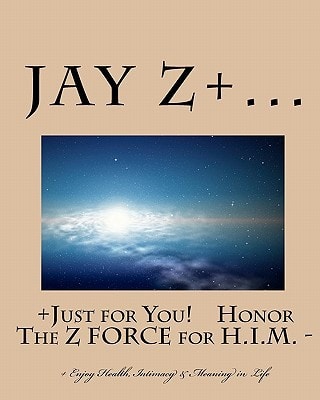 Just for You - Honor the Z Force for H. I. M. Enjoy Health, Intimacy and Meaning in Life