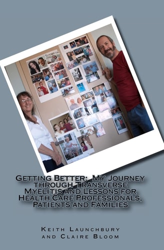 Getting Better : My Journey Through Transverse Myelitis and Lessons for Health Care Professionals, Patients and Families