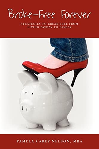 Broke Free Forever Strategies to Break Free from Living Payday-to-Payday