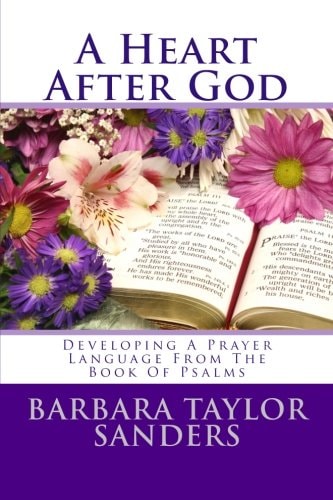 "A Heart After God" Developing A Prayer Language From The Book Of Psalms