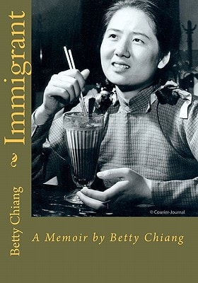 Immigrant A Memoir by Betty Chiang