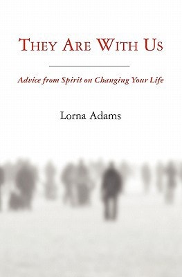 They Are With Us Advice from Spirit on Changing Your Life.