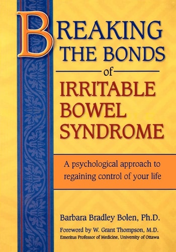 Breaking the Bonds of Irritable Bowel Syndrome A Psychological Approach to Regaining Control of Your Life