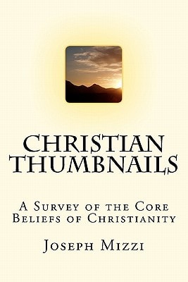 Christian Thumbnails A Survey of the Core Beliefs of Christianity