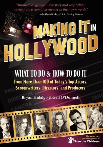Making It in Hollywood What to Do and How to Do It from More Than 100 of Today's Top Actors, Screenwriters, Directors, and Producers
