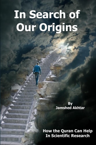 In Search of Our Origins How the Quran Can Help in Scientific Research