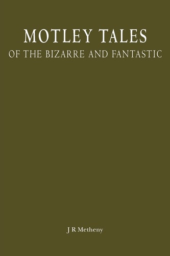 Motley Tales Of the Bizarre and Fantastic