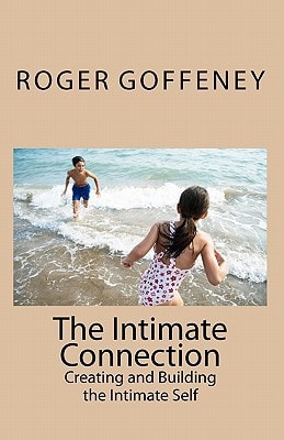The Intimate Connection Creating and Building the Intimate Self