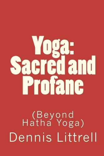 Yoga Sacred and Profane: (Beyond Hatha Yoga)